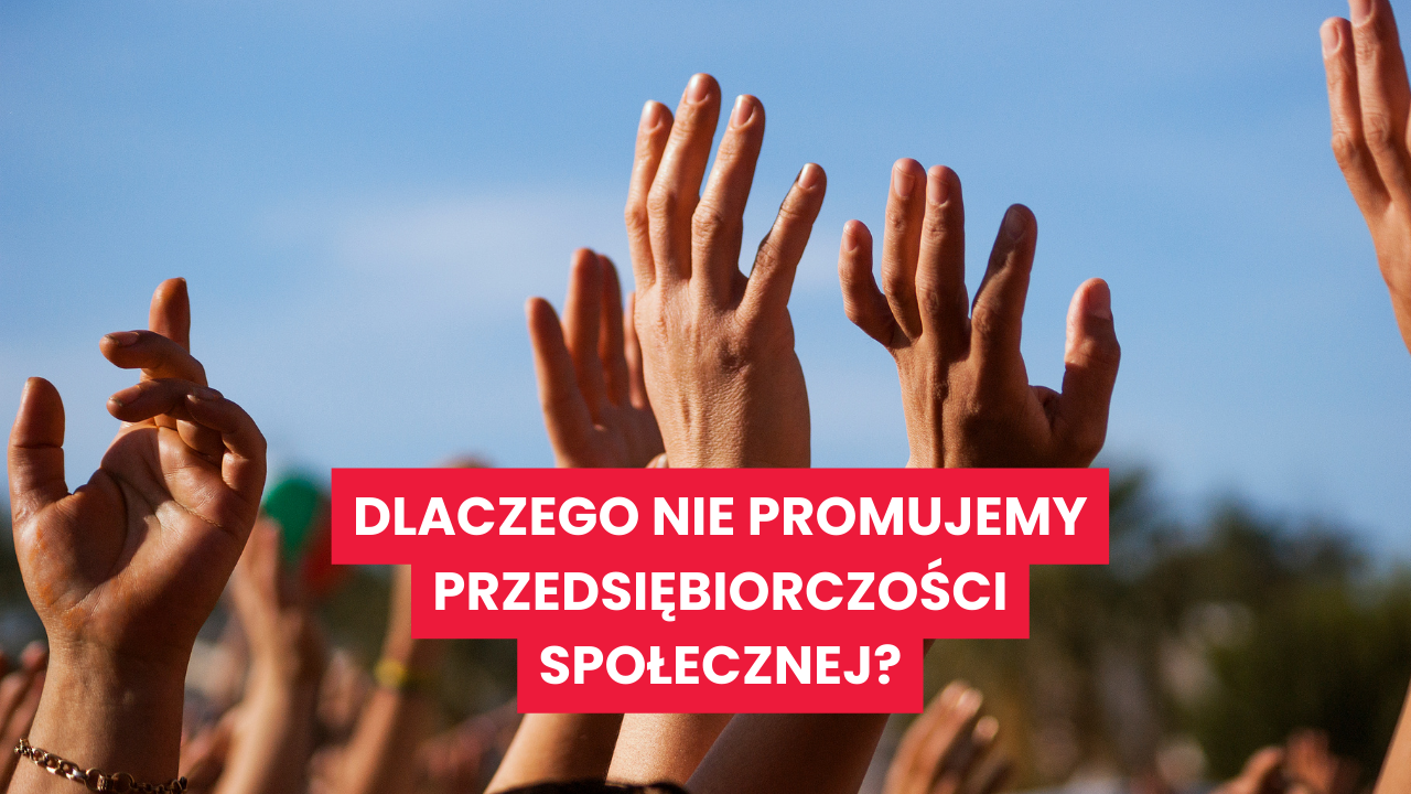 dlaczego-nie-promujemy=przedsiębiorczości-spolczenej
