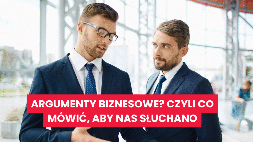 argumenty-biznesowe-czyli-co-mowic-aby-nas-sluchano